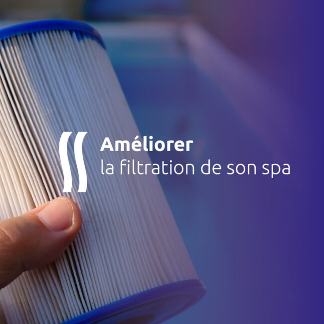 Améliorer la filtration de son spa