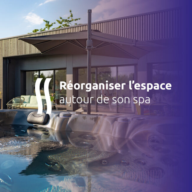 Réorganiser l’espace autour de son spa