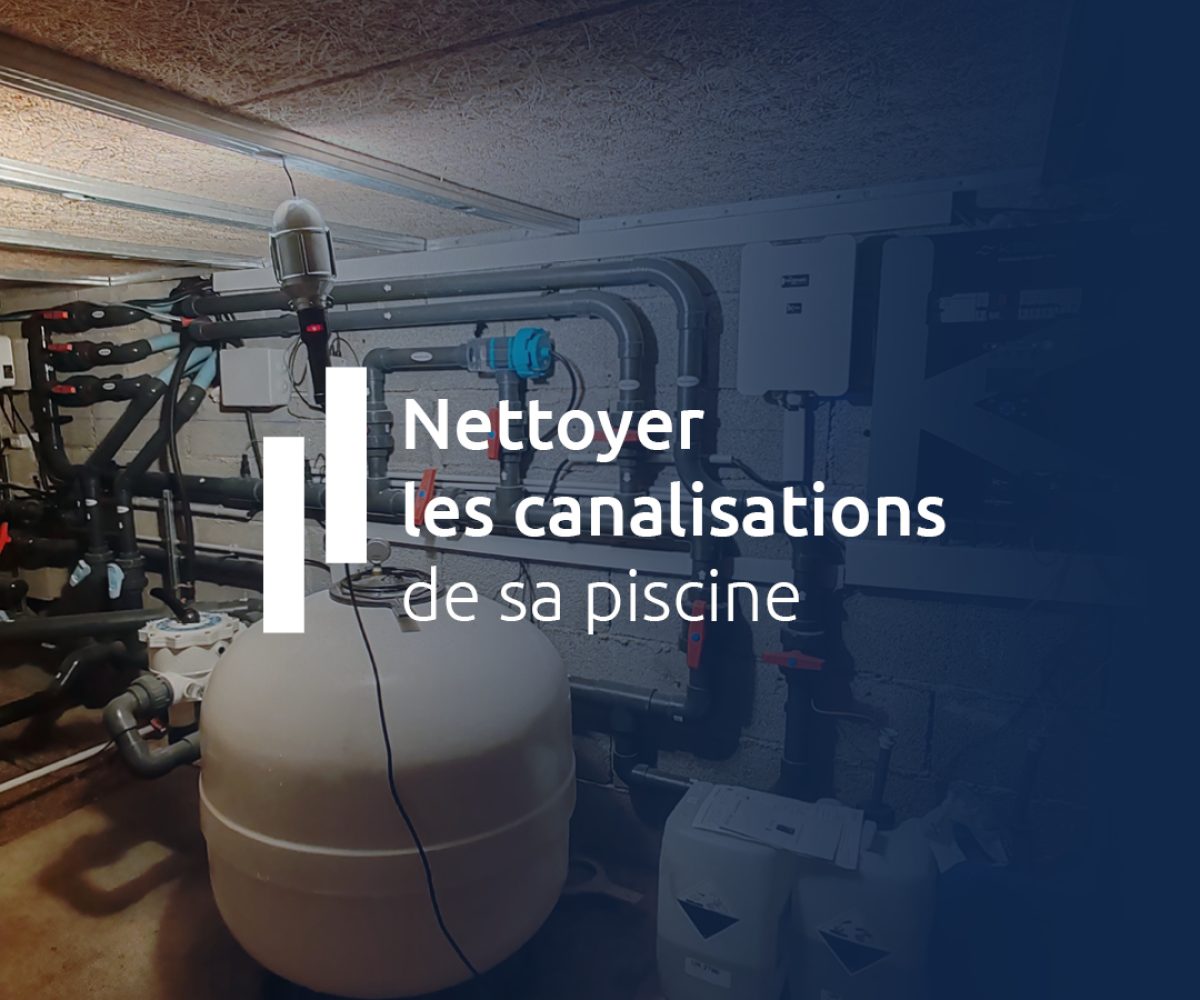 Nettoyer les canalisations de sa piscine