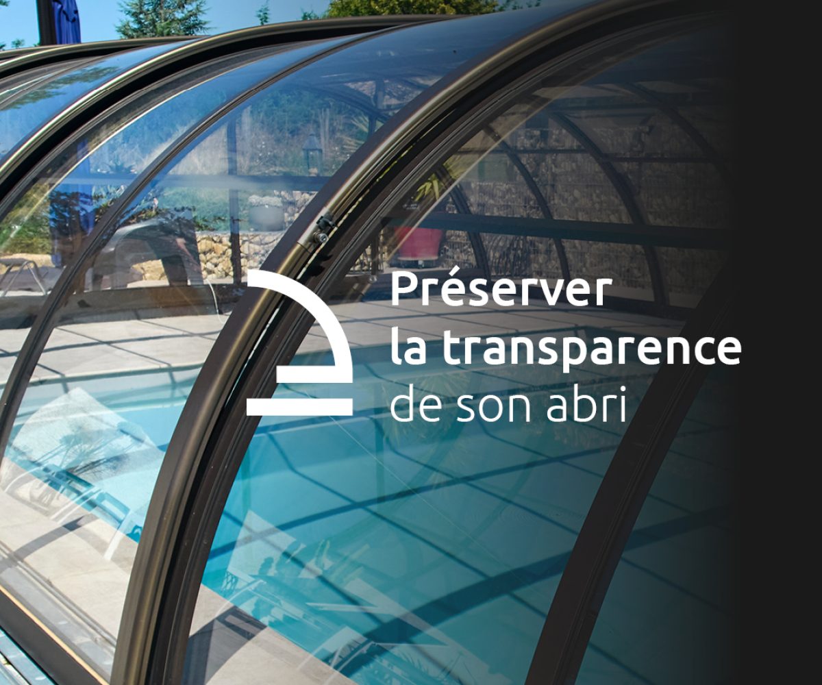 Préserver la transparence de son abri