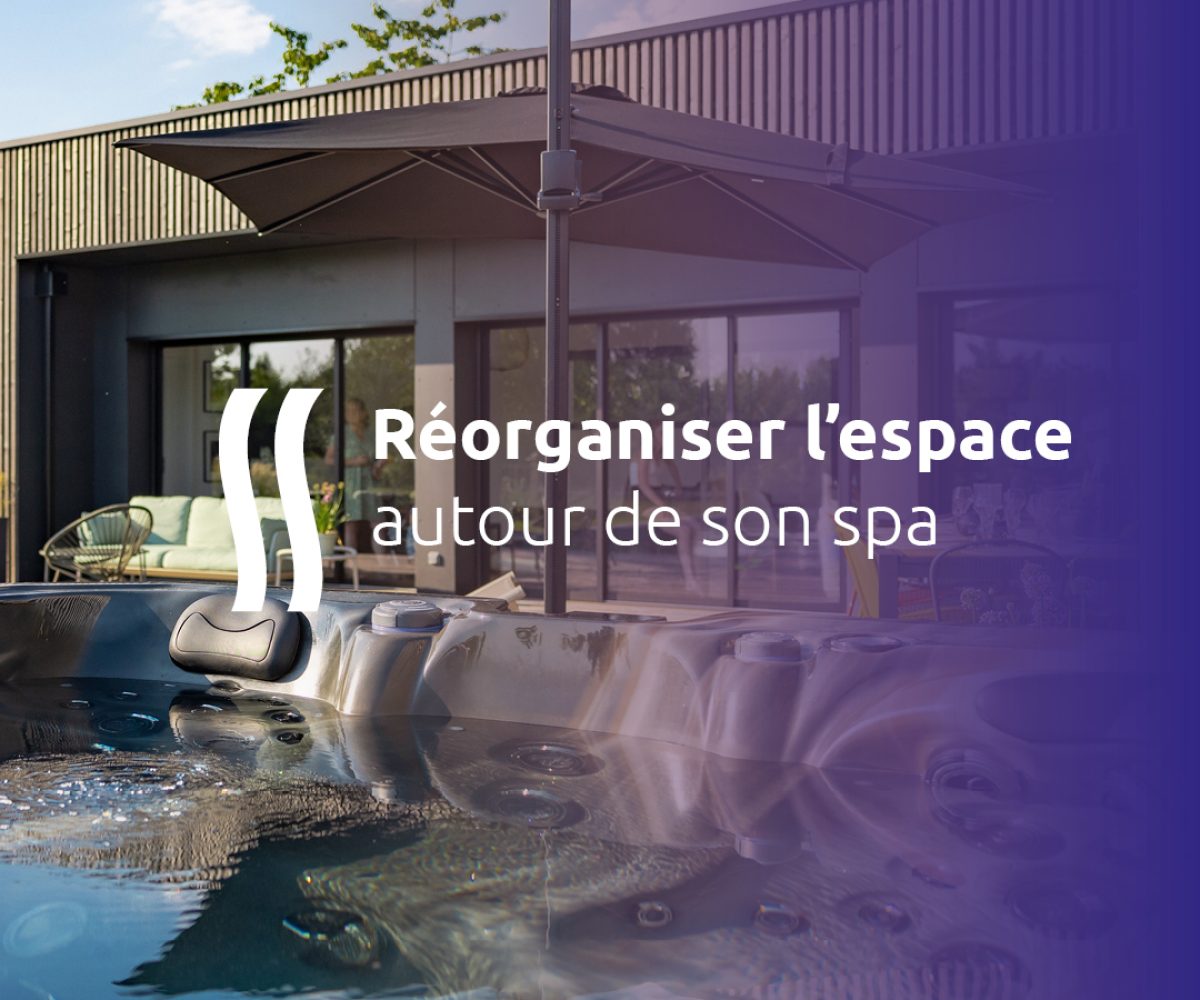 Réorganiser l’espace autour de son spa