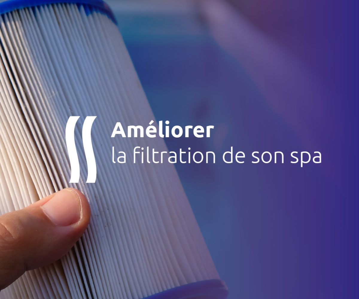 Améliorer la filtration de son spa
